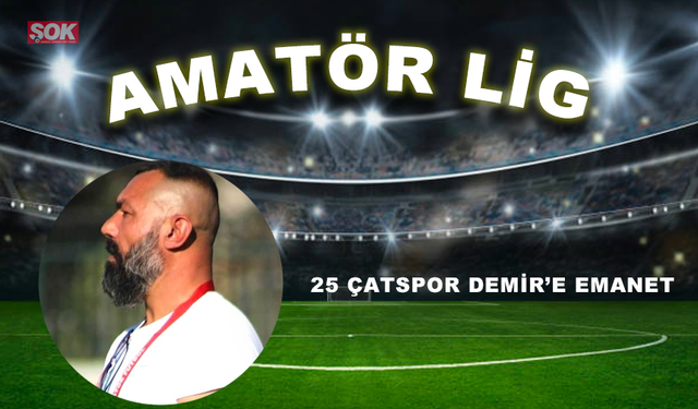 25 Çatspor Demir’e emanet