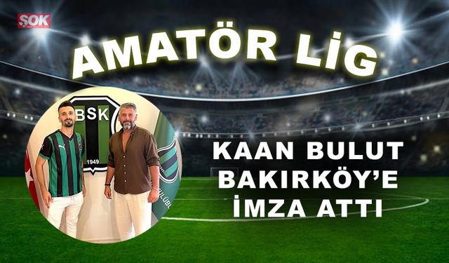 Kaan Bulut Bakırköy’e imza attı