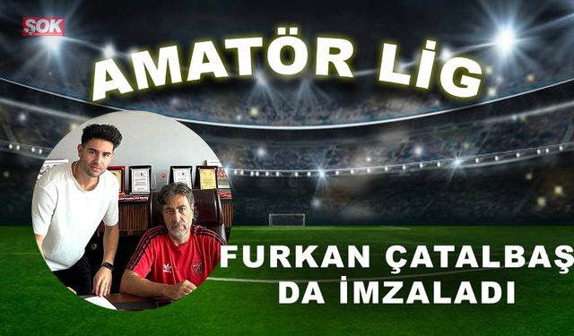 Furkan Çatalbaş da imzaladı