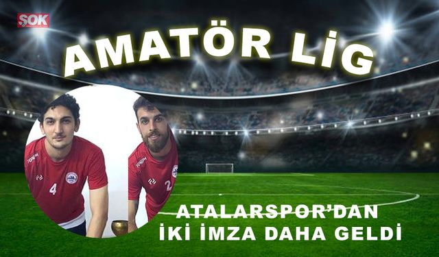 Atalarspor’dan iki imza daha geldi