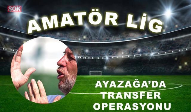 Ayazağa’da transfer operasyonu