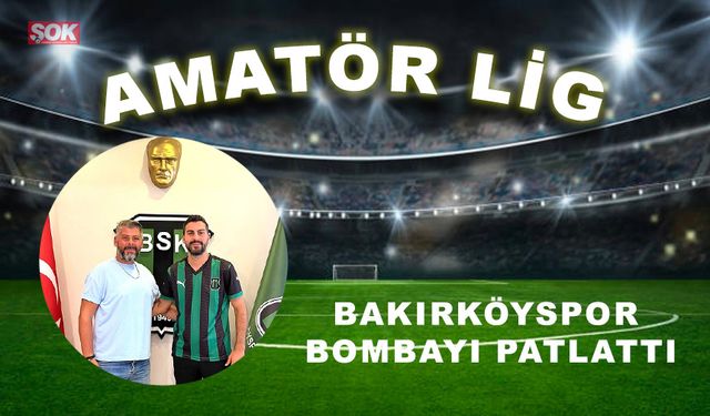 Bakırköyspor bombayı patlattı