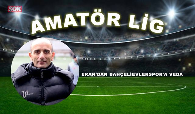 Eran’dan Bahçelievlerspor’a veda