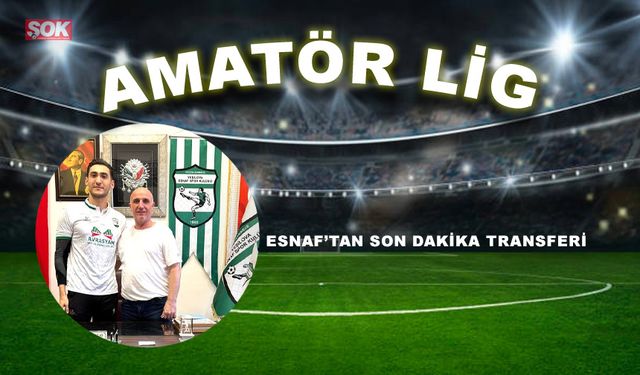 Esnaf’tan son dakika transferi