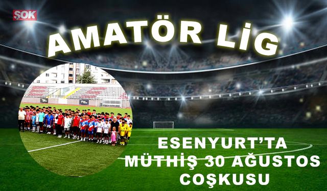 Esenyurt’ta müthiş 30 Ağustos coşkusu