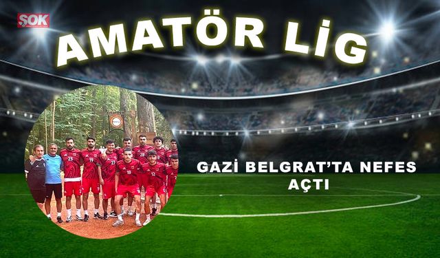 Gazi Belgrat’ta nefes açtı