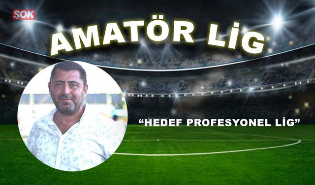 “Hedef profesyonel lig”