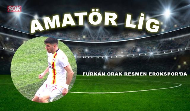 Furkan Orak resmen Erokspor’da