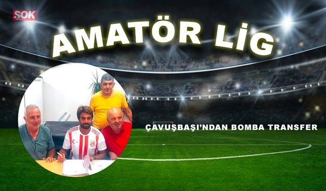 Çavuşbaşı’ndan bomba transfer