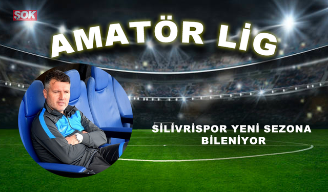 Silivrispor yeni sezona bileniyor