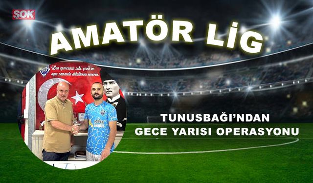 Tunusbağı’ndan gece yarısı operasyonu