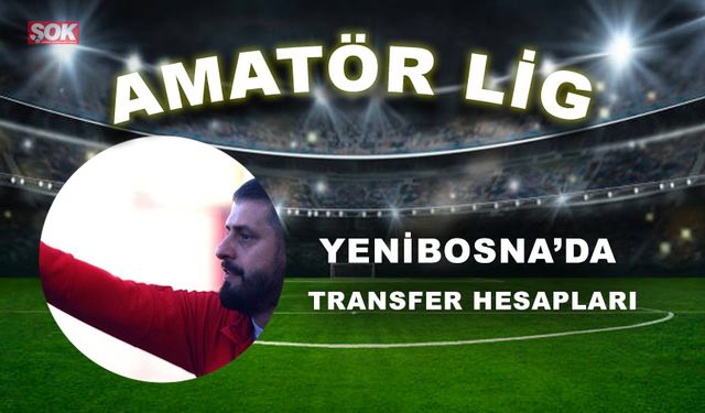 Yenibosna’da transfer hesapları