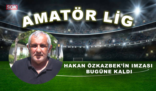 Hakan Özkazbek’in imzası bugüne kaldı