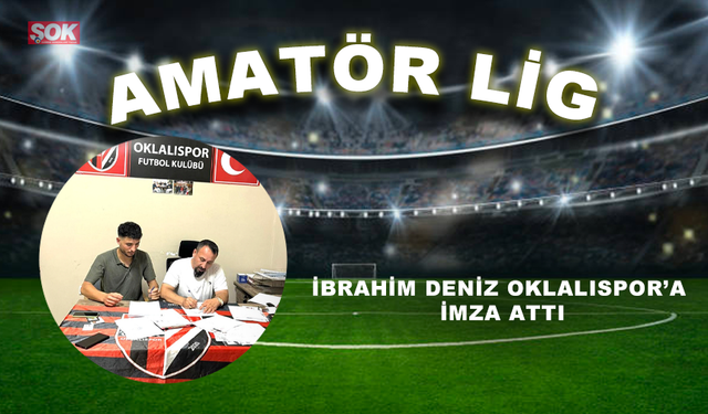 İbrahim Deniz Oklalıspor’a imza attı