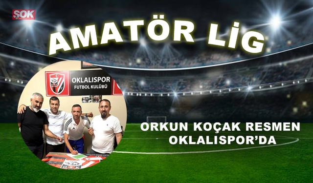 Orkun Koçak resmen Oklalıspor’da