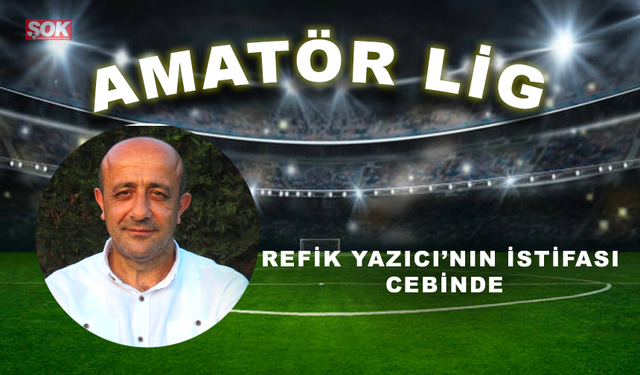 Refik Yazıcı’nın istifası cebinde