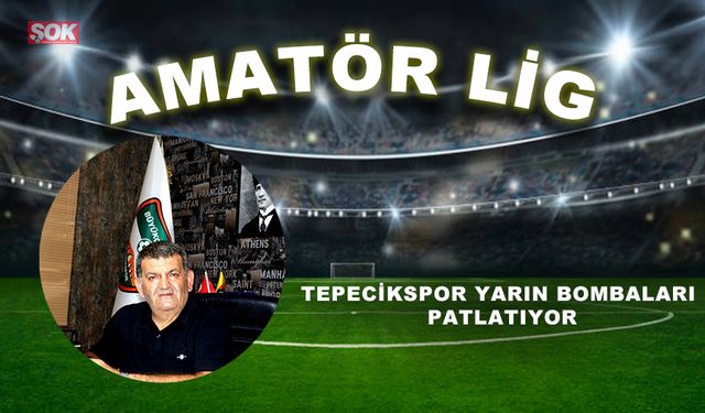 Tepecikspor yarın bombaları patlatıyor