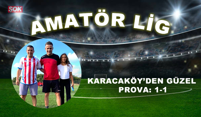 Karacaköy’den güzel prova: 1-1