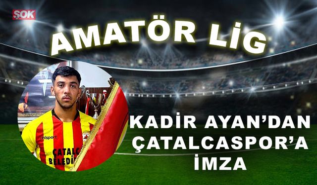 Kadir Ayan’dan Çatalcaspor’a imza