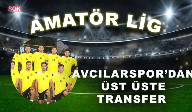 Avcılarspor’dan transfer üstüne transfer