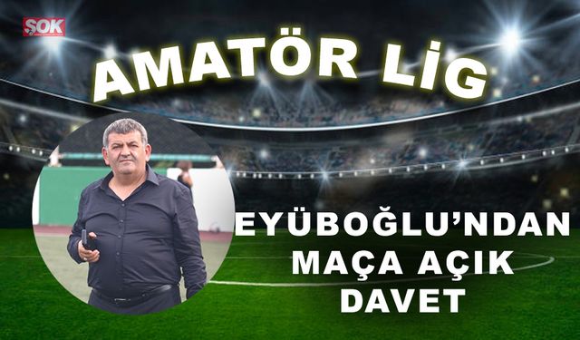 Eyüboğlu’dan maça açık davet