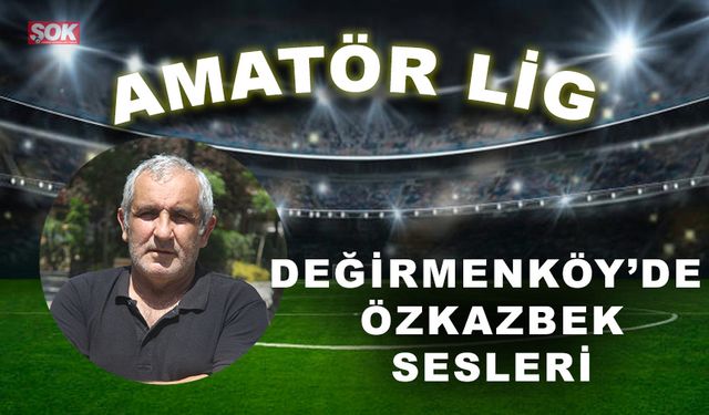 Değirmenköy’de Özkazbek sesleri