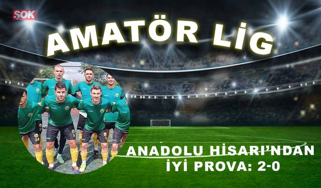 Anadolu Hisarı’ndan iyi prova: 2-0