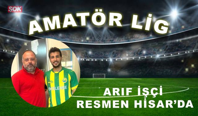 Arif İşçi resmen Hisar’da