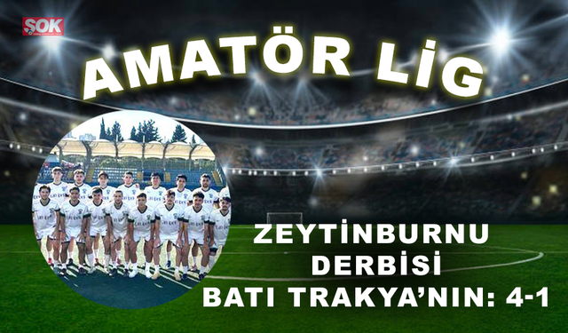 Zeytinburnu derbisi Batı Trakya’nın: 4-1