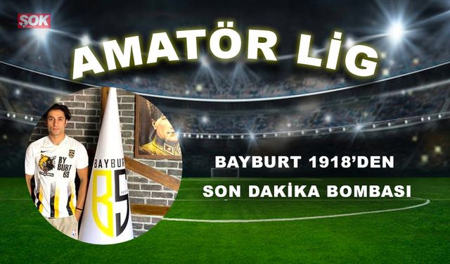 Bayburt 1918’den son dakika bombası