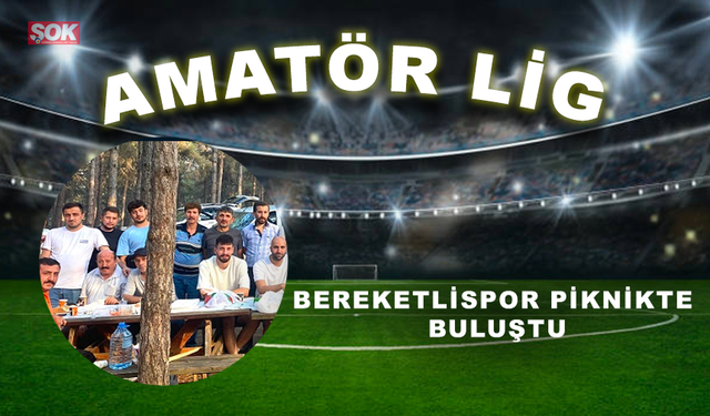 Bereketlispor piknikte buluştu