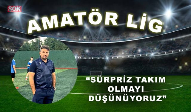 “Sürpriz takım olmayı düşünüyoruz”