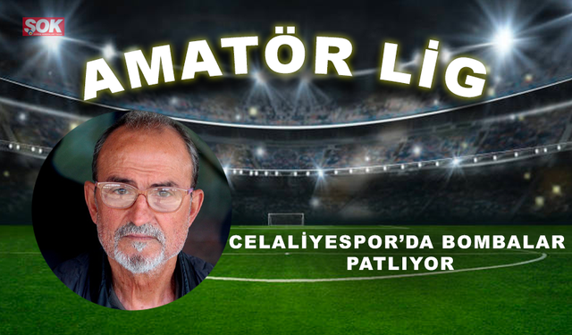 Celaliyespor’da bombalar patlıyor