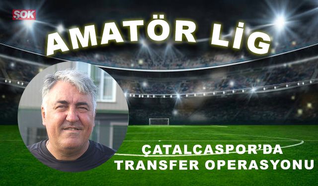 Çatalcaspor’da transfer operasyonu