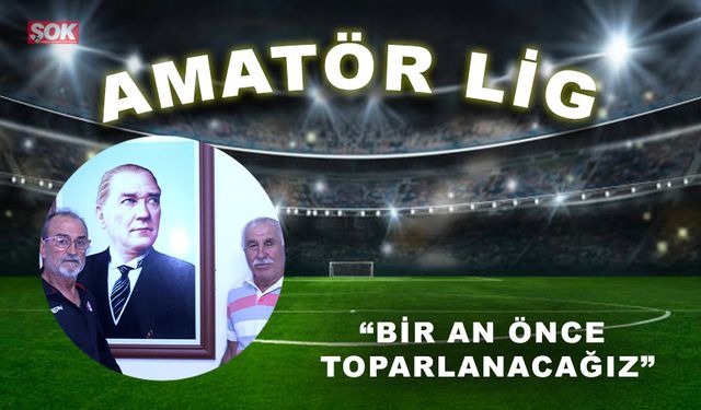 “Bir an önce toparlanacağız”