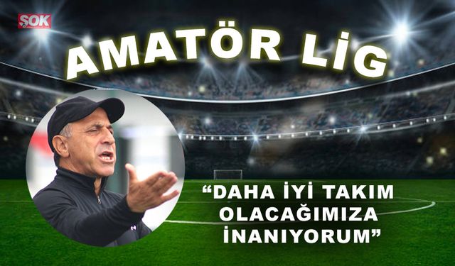 “Daha iyi takım olacağımıza inanıyorum”