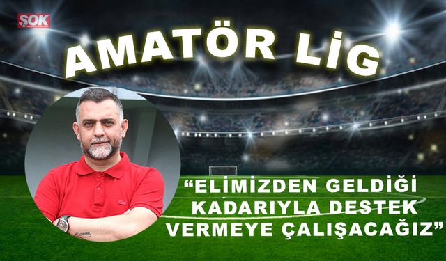 Elimizden geldiği kadarıyla destek vermeye çalışacağız