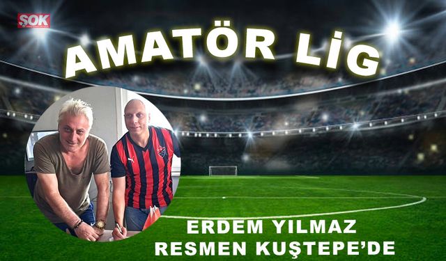 Erdem Yılmaz resmen Kuştepe’de