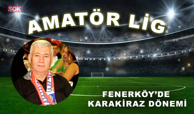 Fenerköy’de Karakiraz dönemi