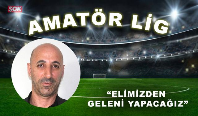 “Elimizden geleni yapacağız”