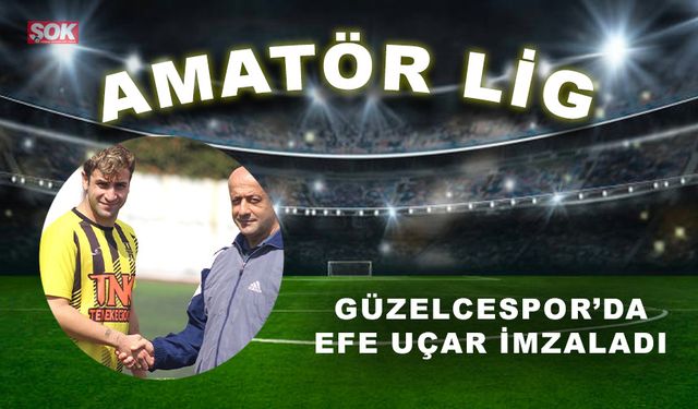 Güzelcespor’da Efe Uçar imzaladı