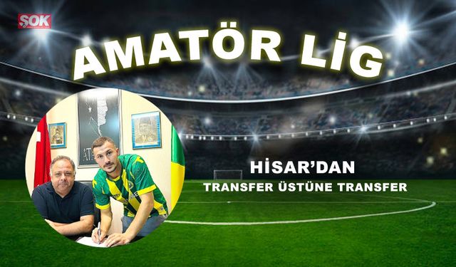 Hisar’dan transfer üstüne transfer