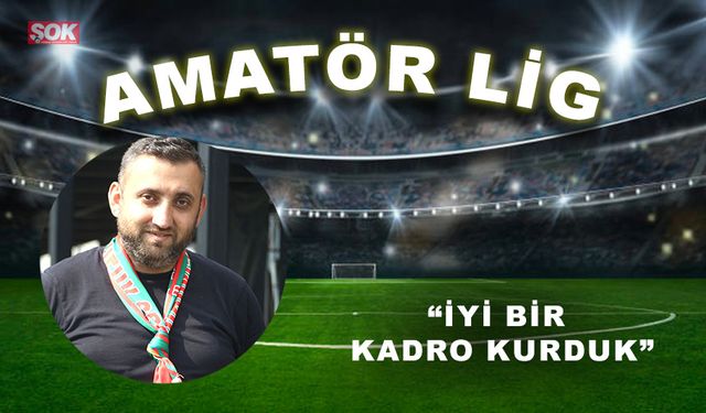 “İyi bir kadro kurduk”