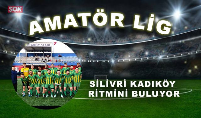 Silivri Kadıköy ritmini buluyor