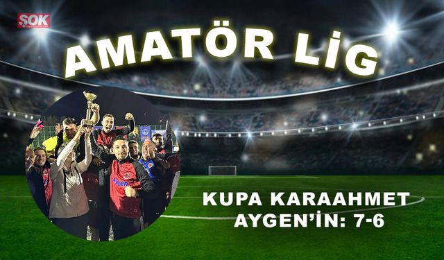 Kupa Karaahmet Aygen’in: 7-6