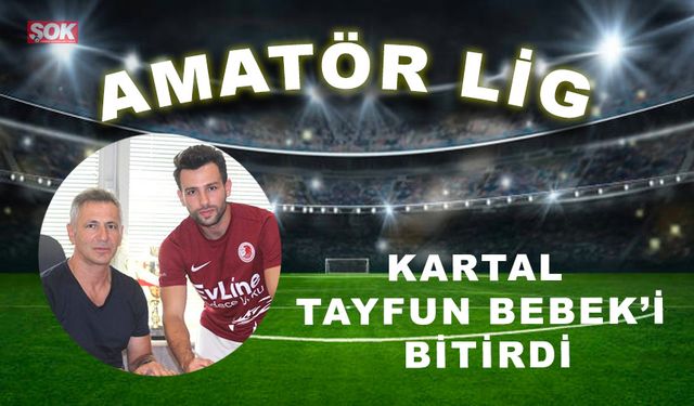 Kartal, Tayfun Bebek’i bitirdi