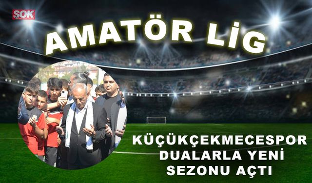 Küçükçekmecespor dualarla yeni sezonu açtı