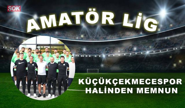 Küçükçekmecespor halinden memnun