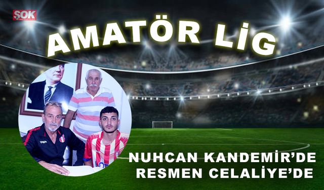 Nuhcan Kandemir de resmen Celaliye’de