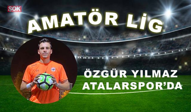 Özgür Yılmaz Atalarspor’da